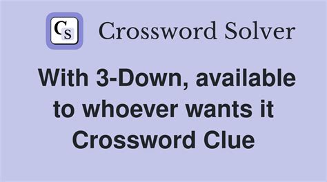 with 3 down available to whoever wants it|3 down crossword.